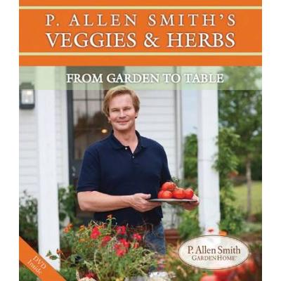 P. Allen Smith's Veggies & Herbs: From Garden To Table