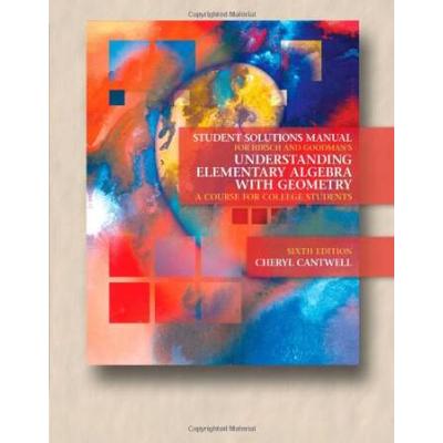 Student Solutions Manual for Hirsch/Goodman's Understanding Elementary Algebra with Geometry: A Course for College Students