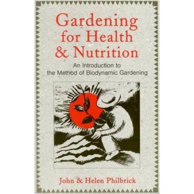 Gardening For Health And Nutrition: An Introduction To The Method Of Biodynamic Gardening