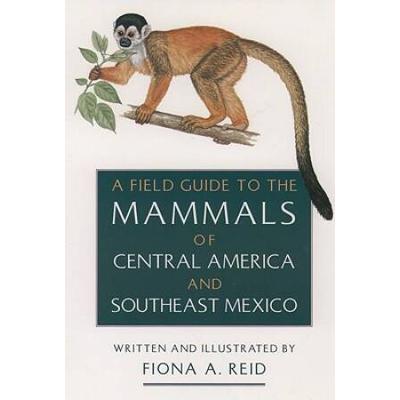 A Field Guide To The Mammals Of Central America And Southeast Mexico