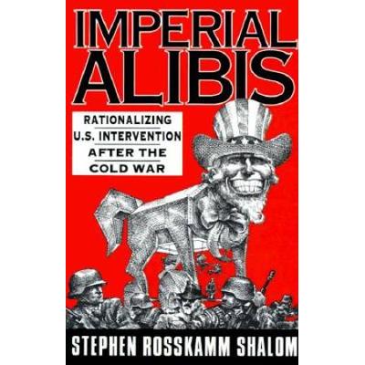 Imperial Alibis: Rationalizing U.s. Intervention After The Cold War
