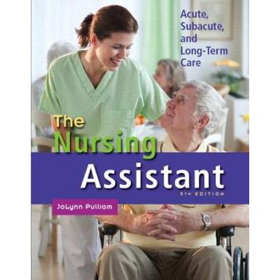 The Nursing Assistant: Acute, Subacute, And Long-Term Care