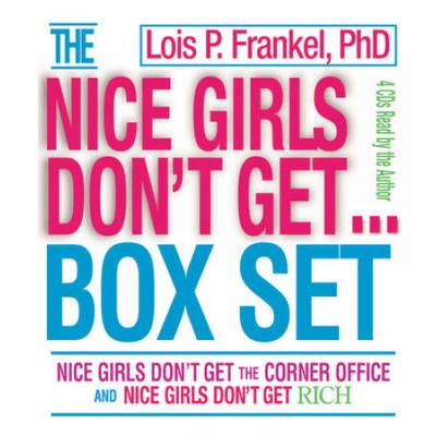 Nice Girls Don't Get...: Nice Girls Don't Get The Corner Office And Nice Girls Don't Get Rich
