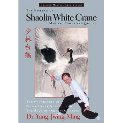 The Essence Of Shaolin White Crane: Martial Power And Qigong