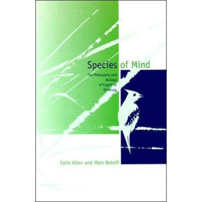 Species Of Mind: The Philosophy And Biology Of Cognitive Ethology