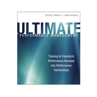 Ultimate Performance Management: Transforming Performance Reviews Into Performance Partnerships [With Cdrom]