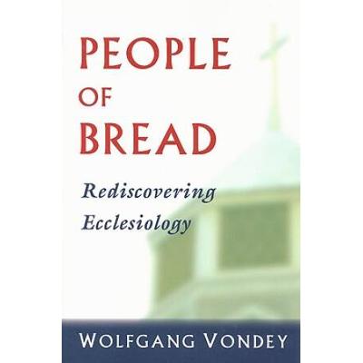 People Of Bread: Rediscovering Ecclesiology