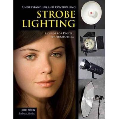 Understanding And Controlling Strobe Lighting: A Guide For Digital Photographers