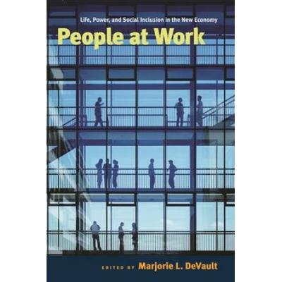 People At Work: Life, Power, And Social Inclusion In The New Economy
