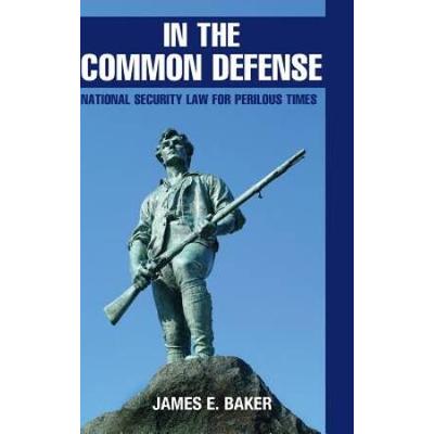In The Common Defense: National Security Law For Perilous Times