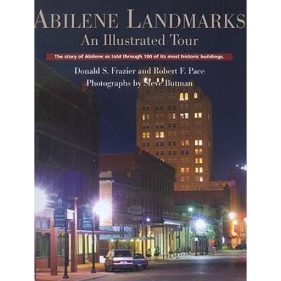 Abilene Landmarks: An Illustrated Tour: The Story of Abilene as Told Through 100 of Its Most Historic Buildings