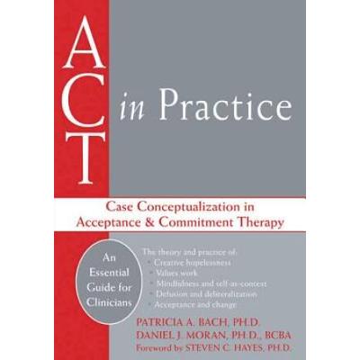 Act In Practice: Case Conceptualization In Acceptance & Commitment Therapy