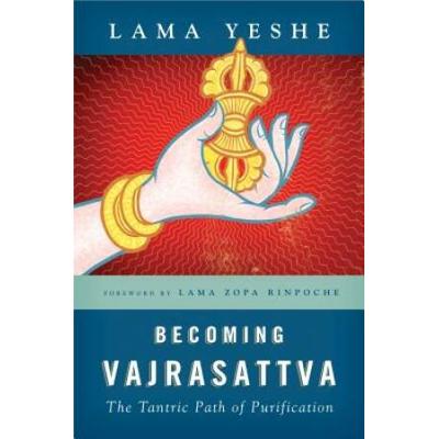 Becoming Vajrasattva: The Tantric Path Of Purification