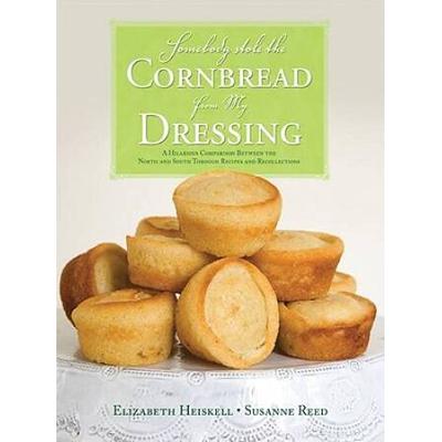 Somebody Stole The Cornbread From My Dressing: A Hilarious Comparison Between The North And South Through Recipes And Recollections