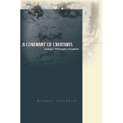 A Covenant Of Creatures: Levinas's Philosophy Of Judaism
