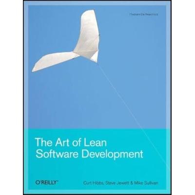 The Art Of Lean Software Development: A Practical And Incremental Approach