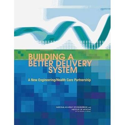 Building A Better Delivery System: A New Engineering/Health Care Partnership