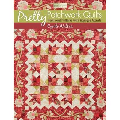 Pretty Patchwork Quilts: Traditional Patterns With Appliqu Accents