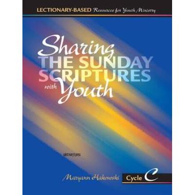 Sharing The Sunday Scriptures With Youth: Cycle C: Lectionary-Based Resources For Youth Ministry