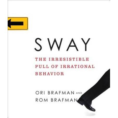 Sway: The Irresistible Pull Of Irrational Behavior