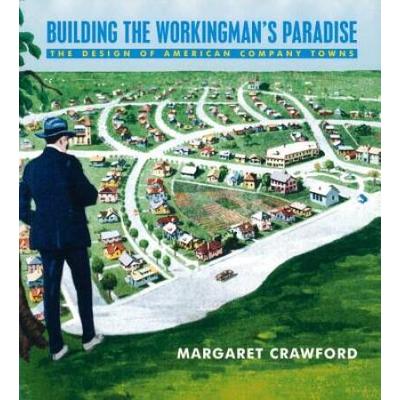 Building The Workingmans Paradise The Design Of American Company Towns