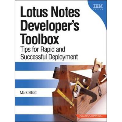 Lotus Notes Developer's Toolbox: Tips For Rapid And Successful Deployment