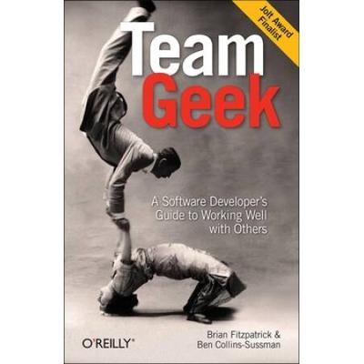 Team Geek: A Software Developer's Guide To Working Well With Others
