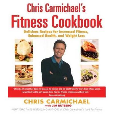 Chris Carmichael's Fitness Cookbook: Delicious Recipes For Increased Fitness, Enhanced Health, And Weight Loss