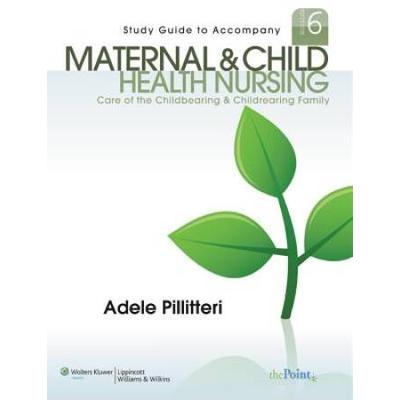 Study Guide to Accompany Maternal and Child Health Nursing: Care of the Childbearing and Childrearing Family (Pillitteri, Study Guide to accompany Maternal and Child Health Nursing)