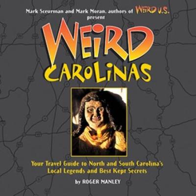 Weird Carolinas Your Travel Guide To North And South Carolinas Local Legends And Best Kept Secrets