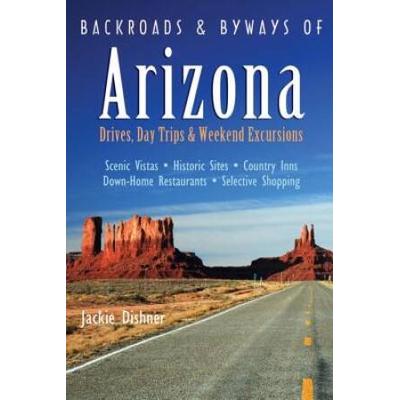 Backroads & Byways of Arizona: Drives, Day Trips & Weekend Excursions