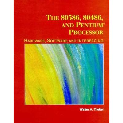 The 80386, 80486, And Pentium Microprocessor: Hardware, Software, And Interfacing