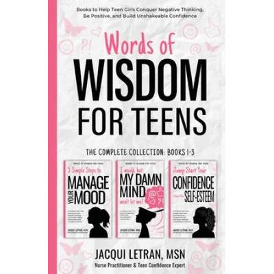 Words Of Wisdom For Teens (The Complete Collection, Books 1-3): Books To Help Teen Girls Conquer Negative Thinking, Be Positive, And Live With Confide