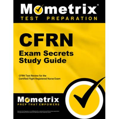 Cfrn Exam Secrets Study Guide: Cfrn Test Review For The Certified Flight Registered Nurse Exam