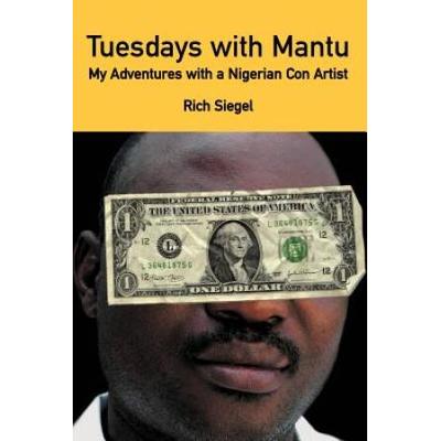 Tuesdays with Mantu: My Adventures with a Nigerian Con Artist