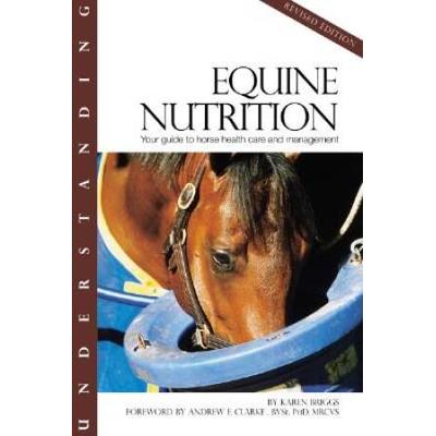 Understanding Equine Nutrition: Your Guide To Horse Health Care And Management (Horse Health Care Library)