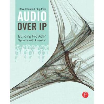 Audio Over Ip: Building Pro Aoip Systems With Livewire