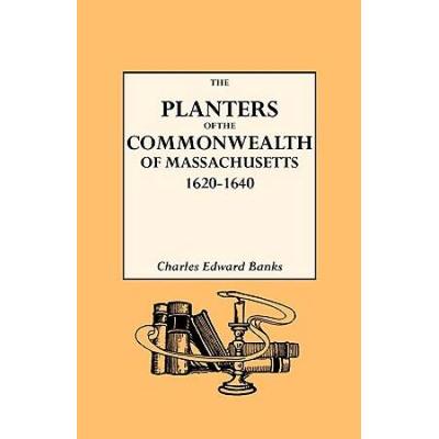 Planters Of The Commonwealth: A Study Of The Emigrants And Emigration In Colonial Times: To Which Are Added Lists Of Passengers To Boston And To The