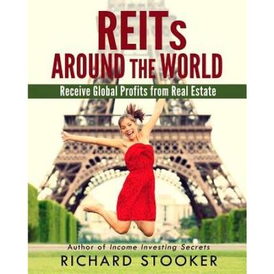 Reits Around The World: Your Guide To Real Estate Investment Trusts In Nearly 40 Countries For Inflation Protection, Currency Hedging, Risk Ma