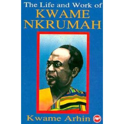 The Life and Work of Kwame Nkrumah