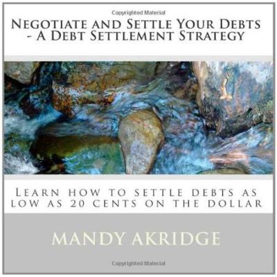 Negotiate and Settle Your Debts A Debt Settlement Strategy Learn how to settle debts as low as cents on the dollar