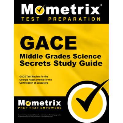 Gace Middle Grades Science Secrets Study Guide: Gace Test Review For The Georgia Assessments For The Certification Of Educators