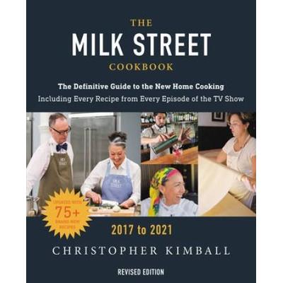 The Milk Street Cookbook The Definitive Guide To The New Home Cooking Featuring Every Recipe From Every Episode Of The Tv Show