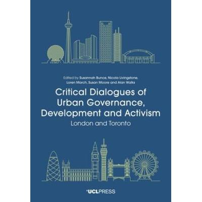 Critical Dialogues Of Urban Governance, Development And Activism: London And Toronto