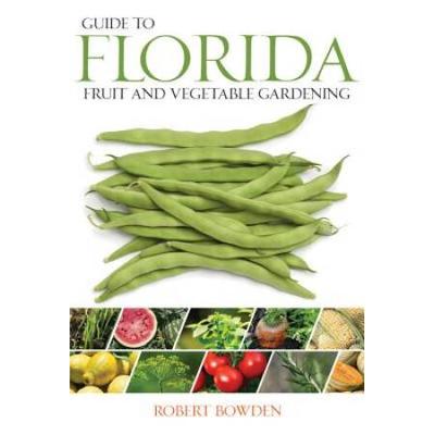 Guide To Florida Fruit & Vegetable Gardening