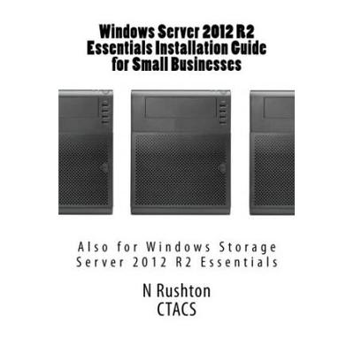 Windows Server R Essentials Installation Guide for Small Businesses