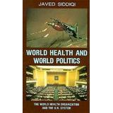 World Health And World Politics The World Health Organization And The Un System