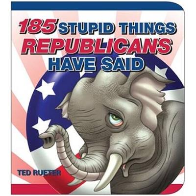 Stupid Things Republicans Have Said