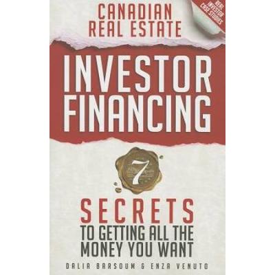 Canadian Real Estate Investor Financing: 7 Secrets To Getting All The Money You Want