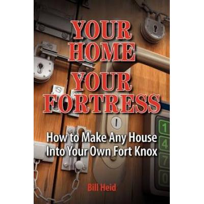 Your Home Your Fortress: How To Make Any House Into Your Own Fort Knox